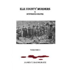 Elk County Murder & Mysterious Deaths Volume I, Perfect Bound Copy. 